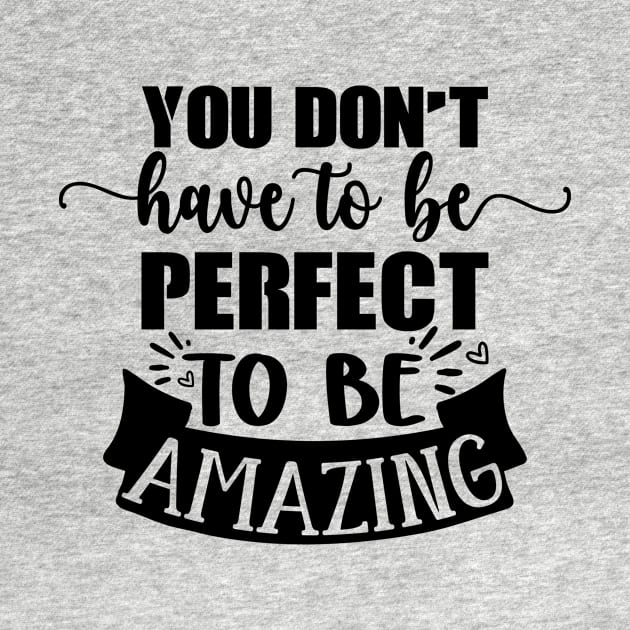 You Don't Have To Be Perfect To Be Amazing by MikeNotis